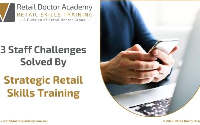 3 Staff Challenges Solved By Strategic Retail Skills Training