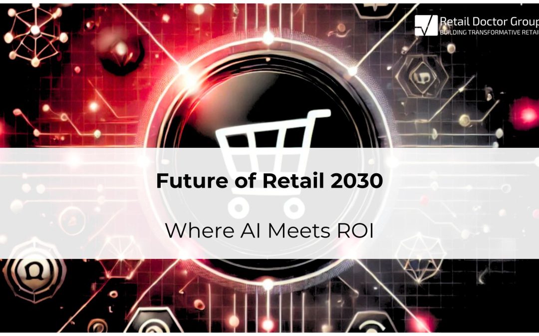 AI in retail is now a priority and investments must translate into measurable commercial performance. Download Retail 2030: Where AI Meets ROI whitepaper NOW!
