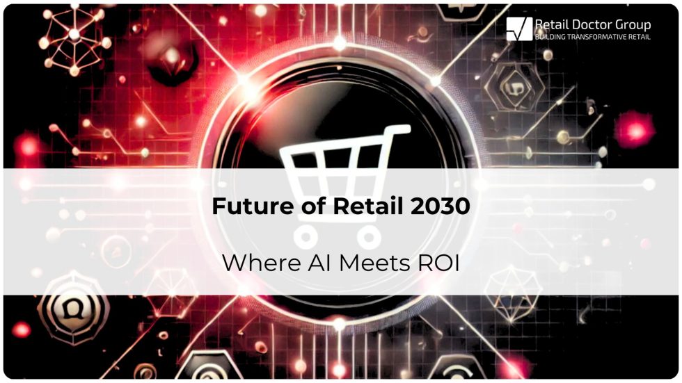 AI in retail is now a priority and investments must translate into measurable commercial performance. Download Retail 2030: Where AI Meets ROI whitepaper NOW!